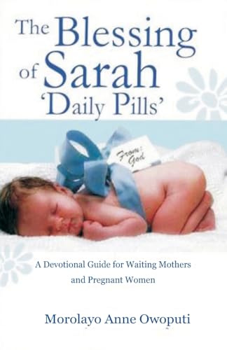 The Blessing of Sarah Daily Pills: A Devotional Guide for Waiting Mothers and Pregnant Women